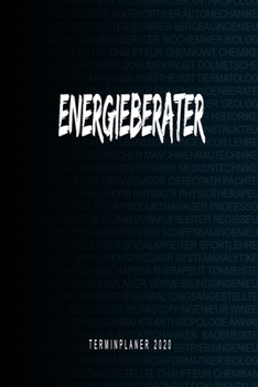 Energieberater - Terminplaner 2020: Kalender und Organisator für Energieberater. Terminkalender, Taschenkalender, Wochenplaner, Jahresplaner, Kalender ... zum Planen und Organisieren (German Edition)