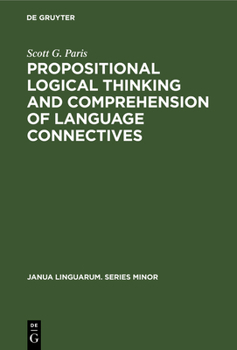 Hardcover Propositional Logical Thinking and Comprehension of Language Connectives: A Developmental Analysis Book