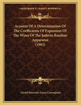 Paperback Account Of A Determination Of The Coefficients Of Expansion Of The Wires Of The Jaderin Baseline Apparatus (1902) Book