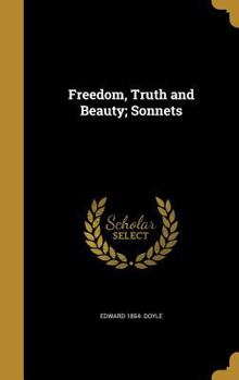 Hardcover Freedom, Truth and Beauty; Sonnets Book