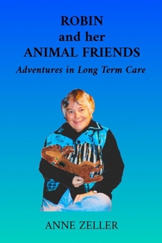 Robin and her Animal Friends: Adventures in Long Term Care (Denis Books)