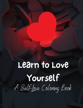 Paperback Learn To Love Yourself: A Self-Love Coloring Book