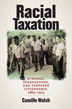 Paperback Racial Taxation: Schools, Segregation, and Taxpayer Citizenship, 1869-1973 Book