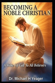 BECOMING A NOBEL CHRISTIAN: A Wake Up Call To All Believers