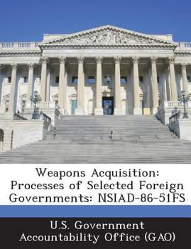Paperback Weapons Acquisition: Processes of Selected Foreign Governments: Nsiad-86-51fs Book