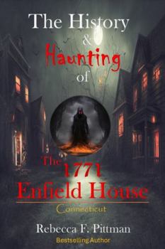 Paperback The History and Haunting of the 1771 Enfield House: Connecticut Demon House Book