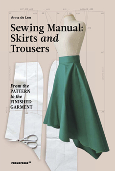 Paperback The Sewing Manual: Skirts and Trousers: From the Pattern to the Finished Garment Book