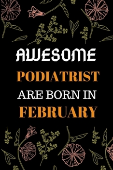 Paperback Awesome Podiatrist Are Born in February: World Greates Podiatrist Notebook Book