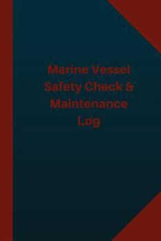 Paperback Marine Vessel Safety Check & Maintenance Log (Logbook, Journal - 124 pages 6x9 in: Marine Vessel Safety Check & Maintenance Logbook (Blue Cover, Mediu Book