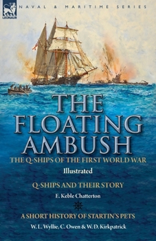 Paperback The Floating Ambush: the Q ships of the First World War-Q-Ships and Their Story with a Short History of Startin's Pets Book