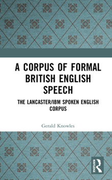 Hardcover A Corpus of Formal British English Speech: The Lancaster/IBM Spoken English Corpus Book