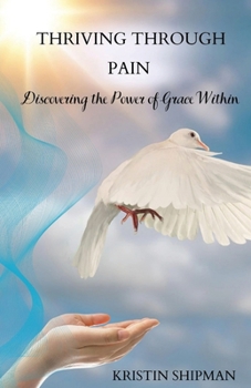 Paperback Thriving Through Pain: Discovering the Power of Grace Within Book