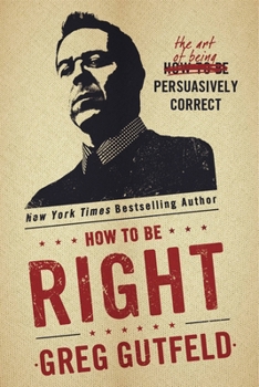 Hardcover How to Be Right: The Art of Being Persuasively Correct Book