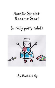 Paperback How Sir Go-alot Became Great: (A truly potty tale!) Book