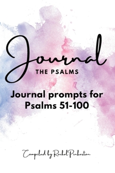 Journaling the Psalms: Journal prompts for Psalms 51-100