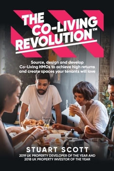 Paperback The Co-Living Revolution(tm): Learn How to Source, Design and Develop Co-Living HMOs to Achieve High Returns and Create Spaces Your Tenants Love Book