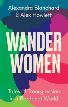 Hardcover Wander Women: Tales of Transgression in a Bordered World Book