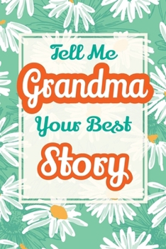 Paperback Tell Me, Grandma, Your Best Story: A Family Keepsake Gift to Share a Grandmother's Story and Memories Book