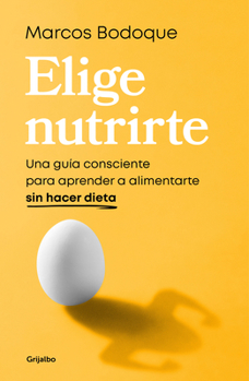 Paperback Elige Nutrirte: Una Guía Consciente Para Aprender a Alimentarte Sin Hacer Dieta / Choose Nourishment: A Guide to Conscious Eating Without Dieting [Spanish] Book