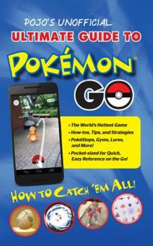 Paperback Pojo's Unofficial Ultimate Guide to Pokemon Go: How to Catch 'em All! Book