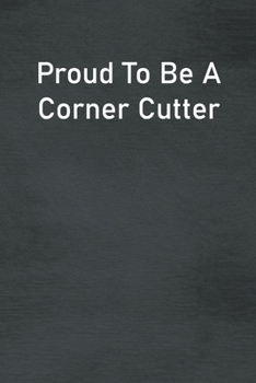 Paperback Proud To Be A Corner Cutter: Lined Notebook For Men, Women And Co Workers Book