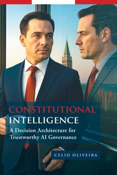 Hardcover Constitutional Intelligence: A Decision Architecture for Trustworthy AI Governance Book