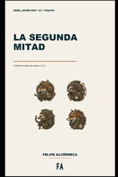 Paperback La segunda mitad: Cuando el cargo se acaba y tú no [Spanish] Book