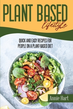 Paperback Plant Based Lifestyle: Quick And Easy Recipes For People On A Plant-Based Diet Book