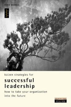 Hardcover Kaizen Strategies for Successful Leadership: How to Take Your Organization into the Future (Kaizen Series) Book