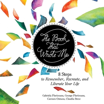 Hardcover The Book That Wrote Me: 8 Steps to Remember, Recreate, and Liberate Your Life Book