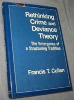 Hardcover Rethinking Crime and Deviance Theory: The Emergence of a Structuring Tradition Book