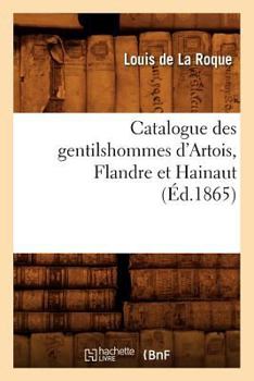 Paperback Catalogue Des Gentilshommes d'Artois, Flandre Et Hainaut (Éd.1865) [French] Book