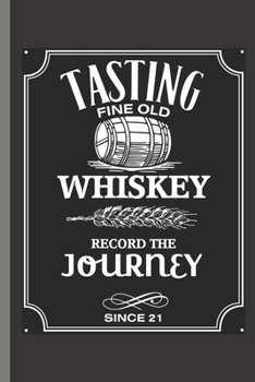 Tasting Fine Old Whiskey: The only journal to use when you want to be serious about whiskey tastings, perfect for all styles, Tennessee, scotch, bourbon, rye and so on.