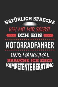 Nat�rlich spreche ich mit mir selbst Ich bin Motorradfahrer und manchmal brauche ich eben kompetente Beratung: Notizbuch mit 110 linierten Seiten, Nutzung auch als Dekoration in Form eines Schild bzw.