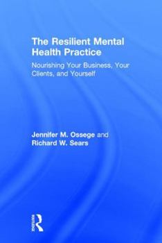 Hardcover The Resilient Mental Health Practice: Nourishing Your Business, Your Clients, and Yourself Book