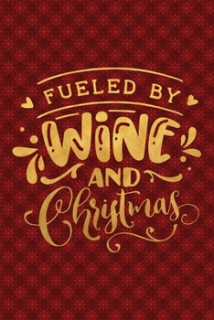 Paperback Fueled By Wine And Christmas: Funny Lined Notebook for Red Christmas Wine Party Book