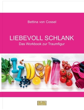 Paperback Liebevoll schlank: Das Workbook zur Traumfigur [German] Book