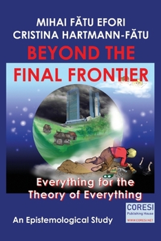 Paperback Beyond the Final Frontier: Everything for the Theory of Everything: An Epistemological Study Book