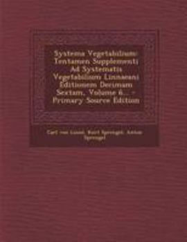 Paperback Systema Vegetabilium: Tentamen Supplementi Ad Systematis Vegetabilium Linnaeani Editionem Decimam Sextam, Volume 6... - Primary Source Editi [Latin] Book