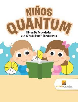 Paperback Niños Quantum: Libros De Actividades 8 A 12 Años Vol -1 Fracciones [Spanish] Book
