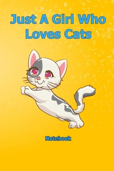 Just A Girl Who Loves Cats: Notebook 6 x 9 inch With 120 Lined pages