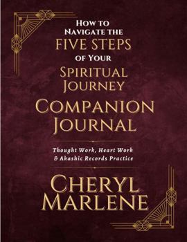 Hardcover How to Navigate the Five Steps of Your Spiritual Journey Companion Journal: Thought Work, Heart Work & Akashic Records Practice (Akashic Records Library Collection) Book
