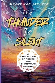 THE THUNDER IS SILENT: A COLLECTION OF POEMS AND CHRISTMAS MELODY