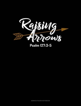 Paperback Raising Arrows Psalm 127: 3-5: Genkouyoushi Notebook Book