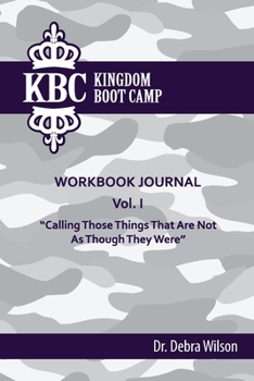 Paperback Kingdom Boot Camp Workbook Journal: Calling Those Things That Are Not As Though They Were Book