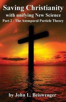 Paperback Saving Christianity Part 2: The Atemporal Particle Theory Book