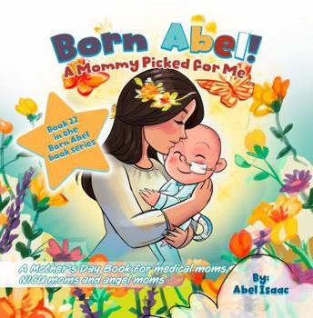 A Mommy Picked for Me: A Mother's Day Book for Medical Moms, NICU Moms and Angel Moms (Born Abel Ser.)