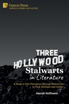 Paperback Three Hollywood Stalwarts in Literature: A Study in Film Perception Through References to Peck, Mitchum and Holden Book