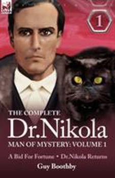 Paperback The Complete Dr Nikola-Man of Mystery: Volume 1-A Bid for Fortune & Dr Nikola Returns Book