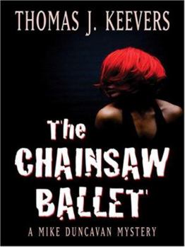 Hardcover The Chainsaw Ballet: A Mike Duncavan Mystery Book